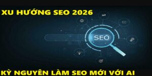Xu hướng SEO 2026